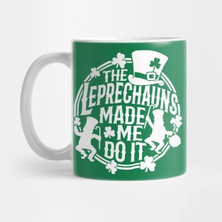 The Leprechauns Made Me Do It St Patricks Day Mug